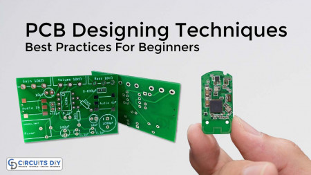 PCB Designing Techniques & Best Practices For Beginners